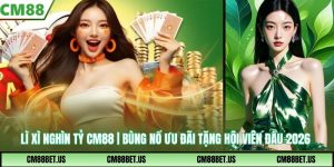 Lì Xì Nghìn Tỷ CM88 | Bùng Nổ Ưu Đãi Tặng Hội Viên Đầu Năm