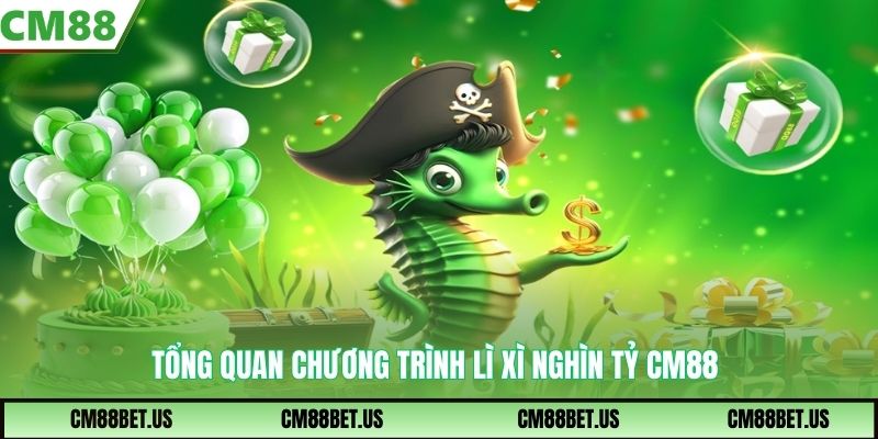 Tổng quan chương trình lì xì nghìn tỷ CM88