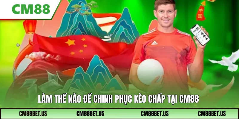Làm thế nào để chinh phục kèo chấp tại CM88