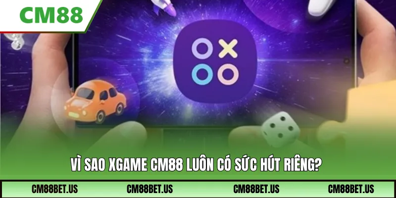 Vì sao xgame CM88 luôn có sức hút riêng?